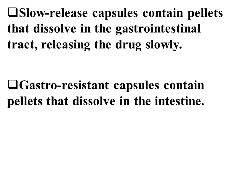 Slow-release capsules contain pellets  that dissolve in the gastrointestinal tract, releasing the drug